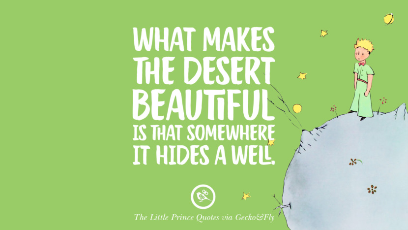 What makes the desert beautiful is that somewhere it hides a well. Quote By The Little Prince