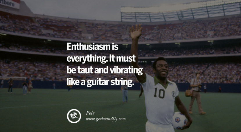 football fifa brazil world cup 2014 Enthusiasm is everything. It must be taut and vibrating like a guitar string. Quote by Pele