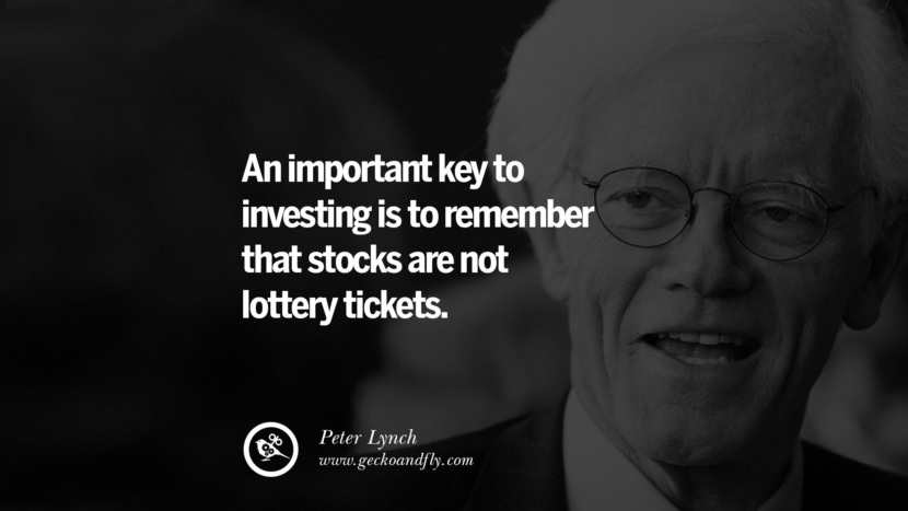 An important key to investing is to remember that stocks are not lottery tickets. - Peter Lynch