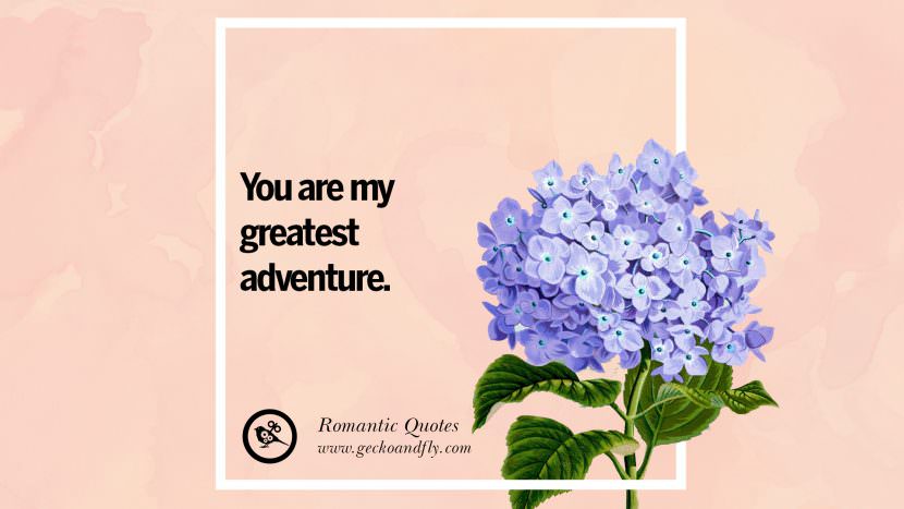 You are my greatest adventure.